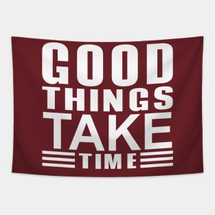 good things take time Tapestry