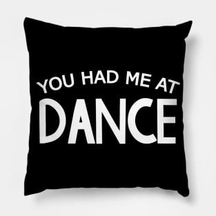 You Had Me At Dance Pillow