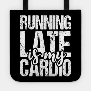 Running Late is My Cardio Tote