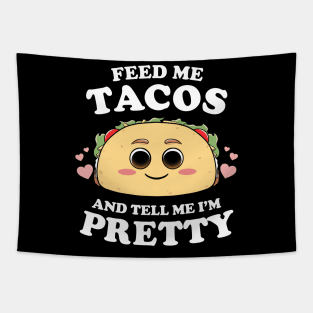 Feed Me Tacos And Tell Me I'm Pretty Womens Funny Taco Lover Tapestry