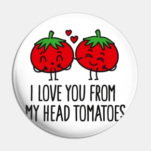 I love you from my head tomatoes Pin