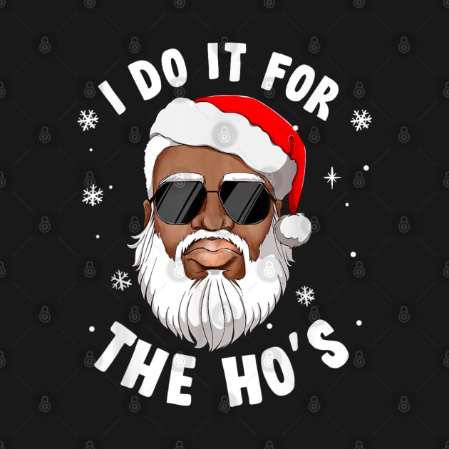 I Do It For The Hos Christmas African American Santa Black by HBart