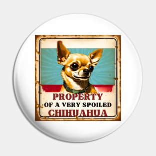 Property of a Very Spoiled Chihuahua Pin