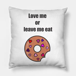 Love me or leave me eat Pillow