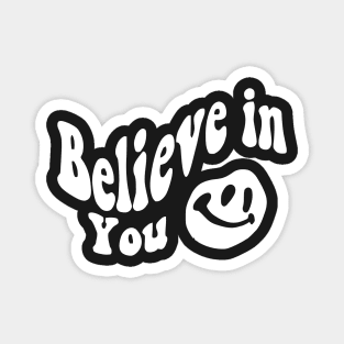 Believe in You - Smile face Magnet