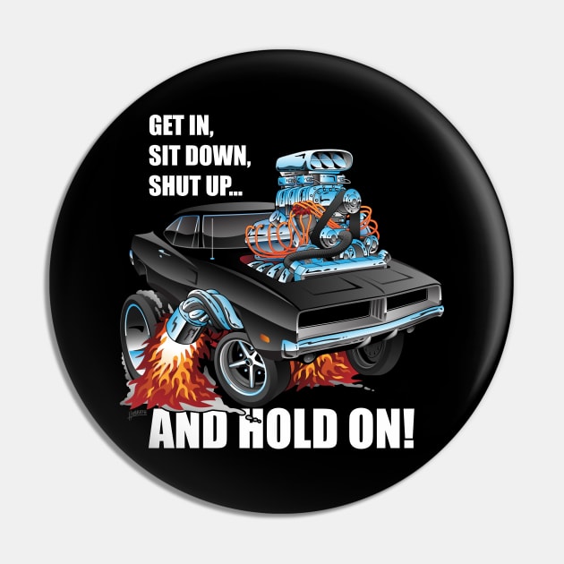 Funny Get In Sit Down Shut Up Hold On Classic Muscle Car Pin by hobrath