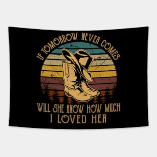 If Tomorrow Never Comes Will She Know How Much I Loved Her Boots Musics Lyrics Hat Tapestry