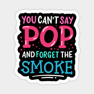 You Can't Say Pop And Forget The Smoke Magnet