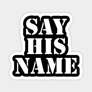 Say His Name, Black Lives Matter, George Floyd, I Can't Breathe Magnet