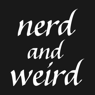 Nerd and Weird T-Shirt