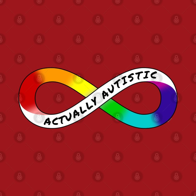 Actually Autistic - Rainbow Infinity Symbol for Neurodiversity Neurodivergent Pride Asperger's Autism ASD Acceptance & Support by bystander