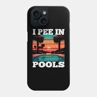 I Pee In Pools Phone Case