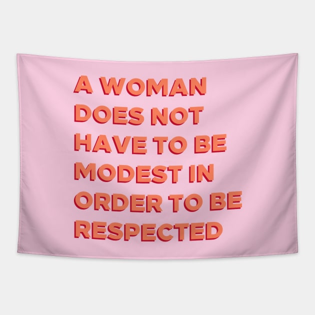 A Woman Does Not Have To Be Modest In Order To Be Respected. Tapestry by BlueWaveTshirts