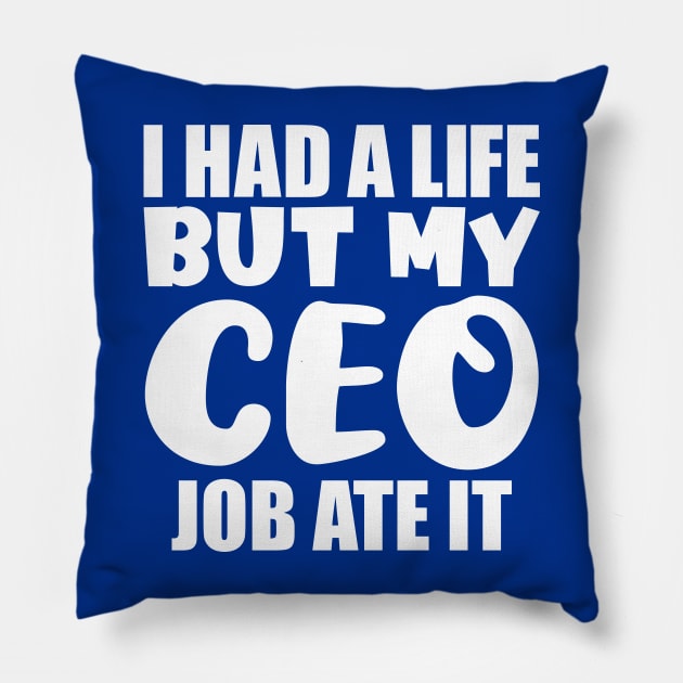 I had a life, but my CEO job ate it Pillow by colorsplash