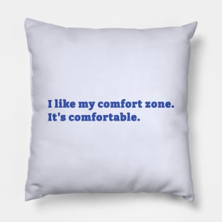 I like my comfort zone Pillow