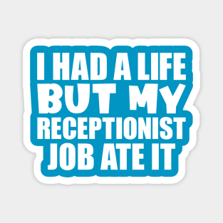 I had a life, but my receptionist job ate it Magnet