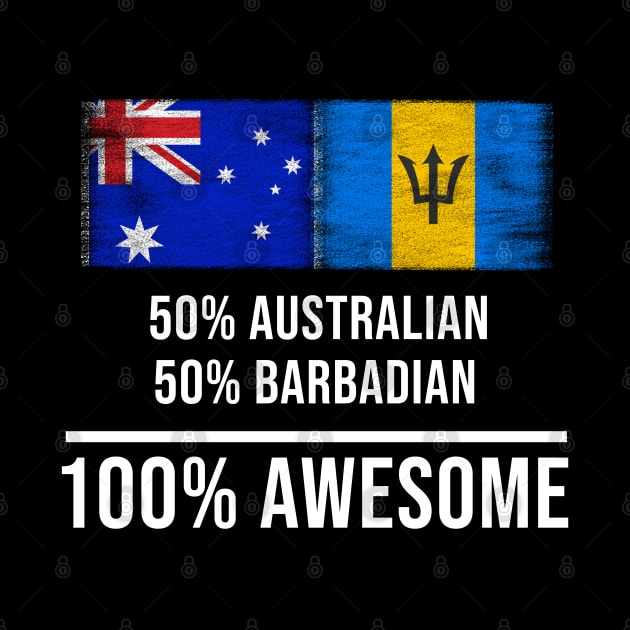 50% Australian 50% Barbadian 100% Awesome - Gift for Barbadian Heritage From Barbados by Country Flags