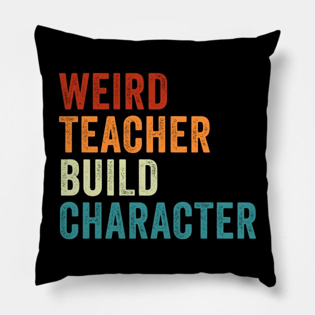 Weird Teacher Build Character Funny Teacher Pillow by unaffectedmoor