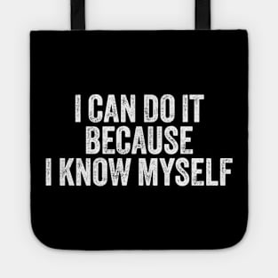 I Can Do It Because I Know Myself Motivational Quote Tote