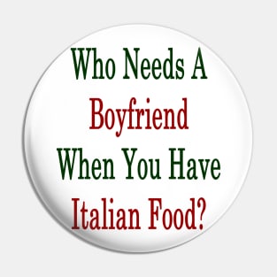 Who Needs A Boyfriend When You Have Italian Food? Pin