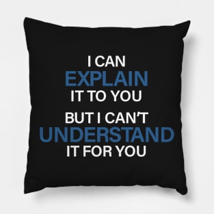 Engineer's Motto Can't Understand It For You Pillow