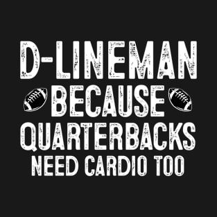 Funny Football - D-Lineman Because Quarterbacks Need Cardio Too T-Shirt