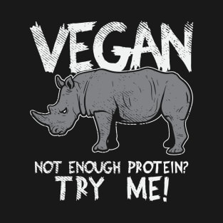 Vegan - Not Enough Protein? Try Me! T-Shirt