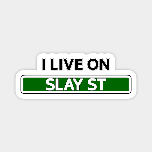 I live on Slay St Magnet by Mookle