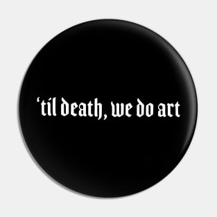 ‘Til Death We Do Art Pin