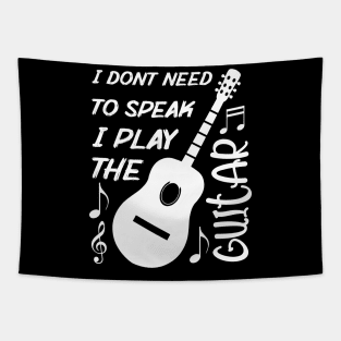 I Dont Need To Speak I Play The Guitar Tapestry