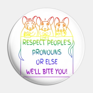 Respect People's Pronouns Or Else We'll Bite You! (Rainbow Version) Pin