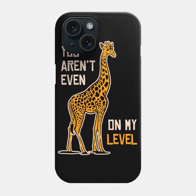 You Aren't Even On My Level Giraffe Shirt Funny Giraffe Shirt Art