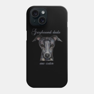 greyhound dads are cuter Phone Case