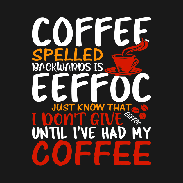 Coffee Spelled Backwards Is Eeffoc by egoandrianooi9