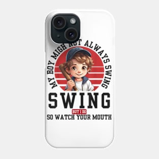 My boy might not always swing but I Do So Watch Your Mouth Phone Case