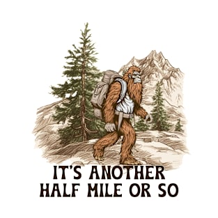 Bigfoot Its Another Half Mile Summer Hiking T-Shirt