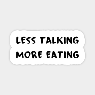 Less Talking More Eating Magnet