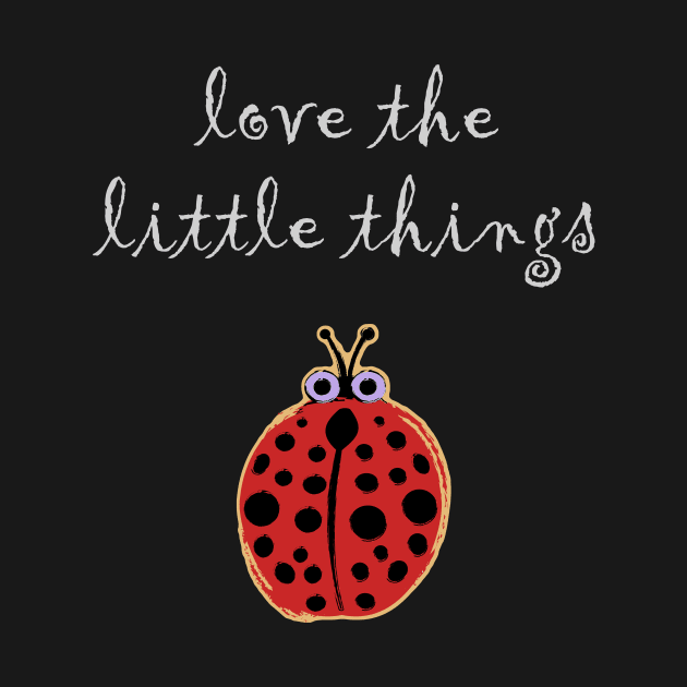 Love the Little Things Ladybug by evisionarts