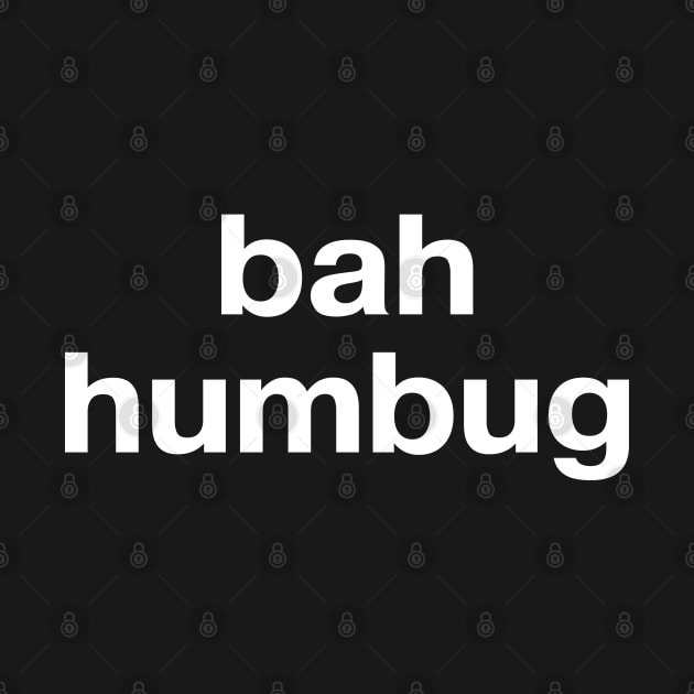 "bah humbug" in plain white letters - just get off my (Christmas) lawn by TheBestWords