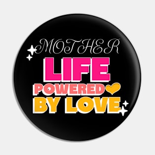 mother life powered by love Pin