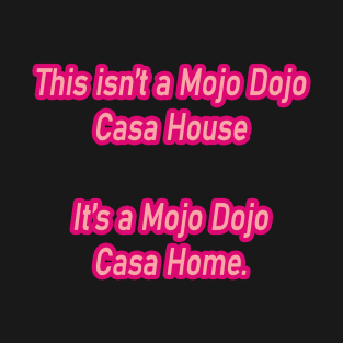 Mojo Dojo Casa Home T-Shirt