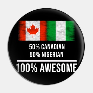 50% Canadian 50% Nigerian 100% Awesome - Gift for Nigerian Heritage From Nigeria Pin