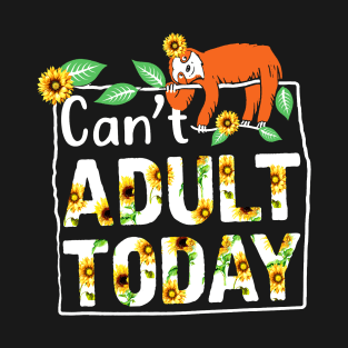 Sloth Can't Adult Today T-Shirt