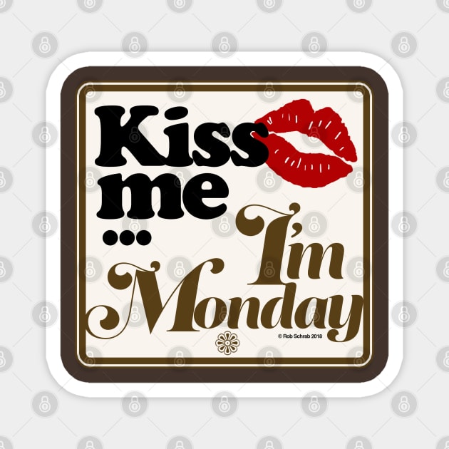 Kiss Me I'm Monday Magnet by RobSchrab