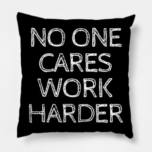 No One Cares Work Harder Pillow