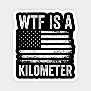WTF Is A Kilometer Funny USA Sarcastic Design Magnet