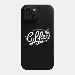 Let's Start With a Coffee Phone Case