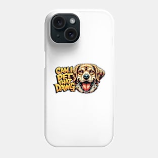 Can I Pet That Dawg Phone Case