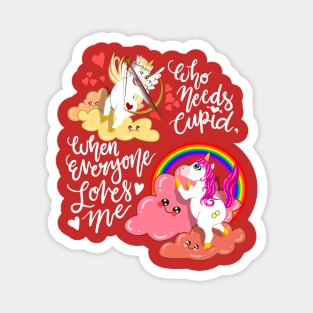 Unicorn Valentines Love Who Needs Cupid When Everyone Loves Me Magnet