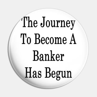 The Journey To Become A Banker Has Begun Pin